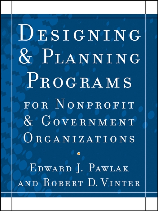 Title details for Designing and Planning  Programs for Nonprofit and Government Organizations by Edward J. Pawlak - Available